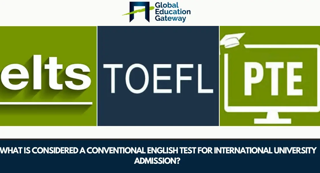  What Is Considered a Conventional English Test for International University Admission? IELTS, PTE, TOEFL Explained