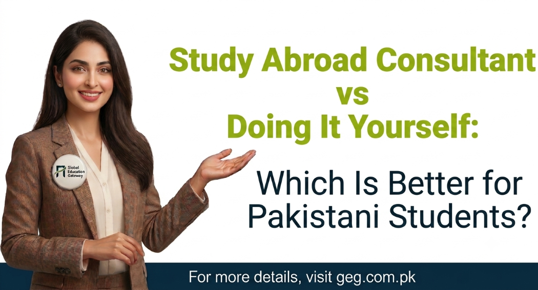  Study Abroad Consultant vs Doing It Yourself: Which Is Better for Pakistani Students?