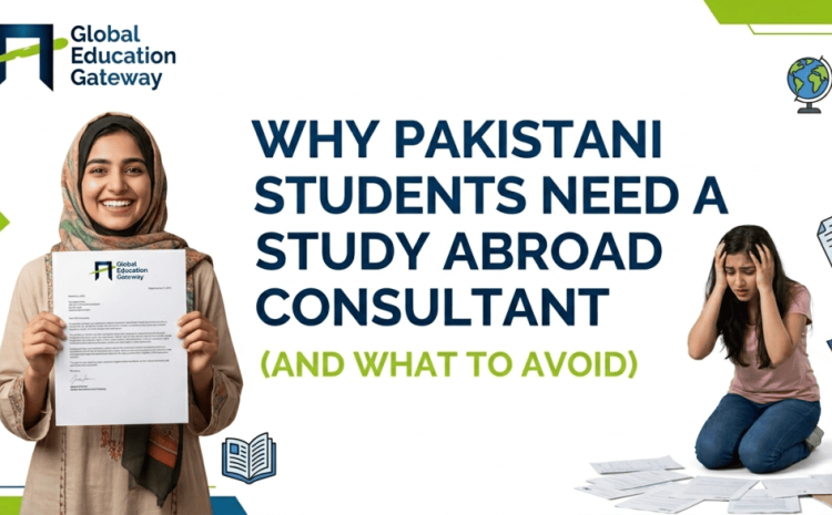 Why Pakistani Students Need a Study Abroad Consultant (And What to Avoid)